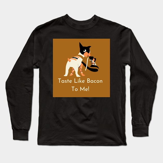 Taste Like Bacon to Me Long Sleeve T-Shirt by The Real Wil's store